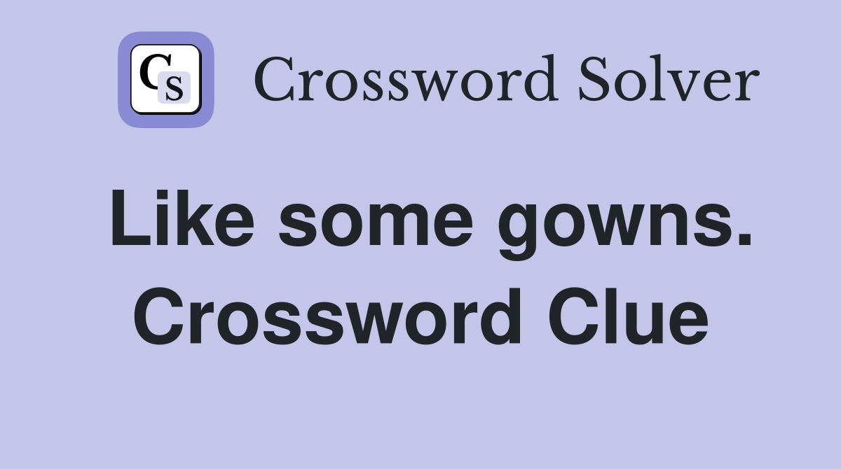 Like some gowns. Crossword Clue