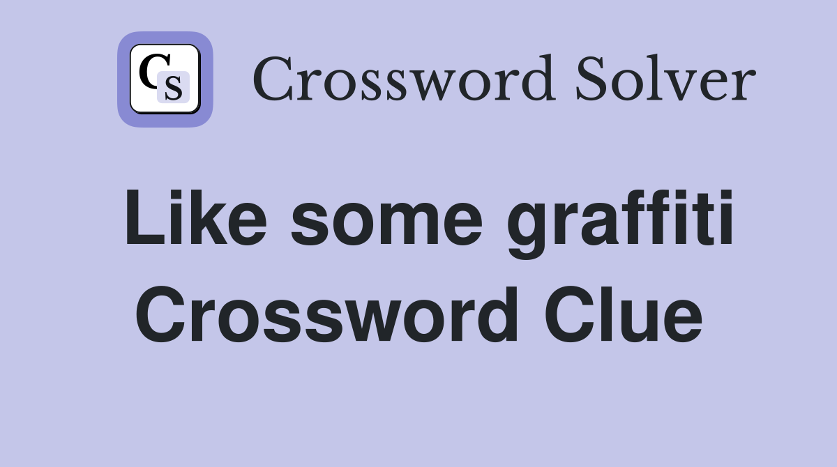 Like some graffiti Crossword Clue
