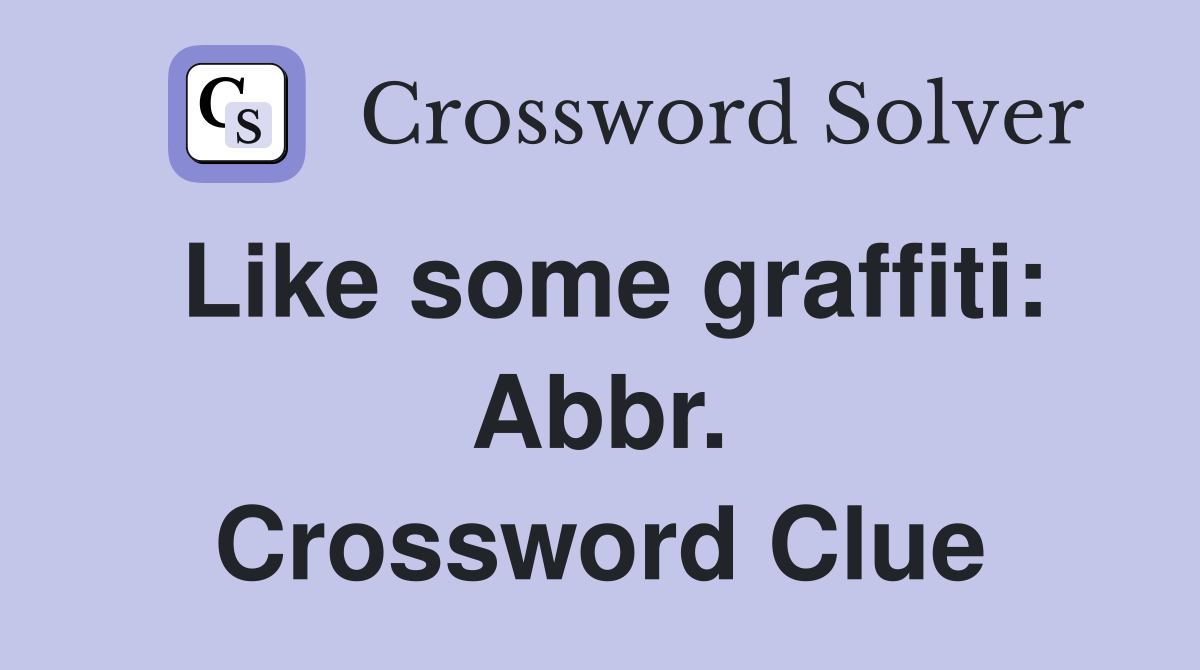 Like some graffiti: Abbr. Crossword Clue