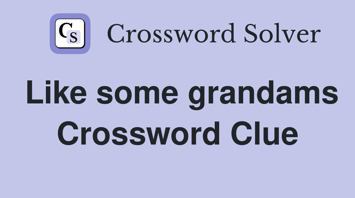 Like some grandams Crossword Clue