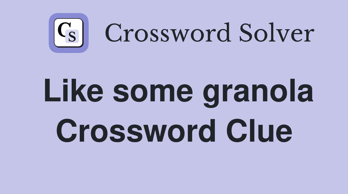 Like some granola Crossword Clue Answers Crossword Solver