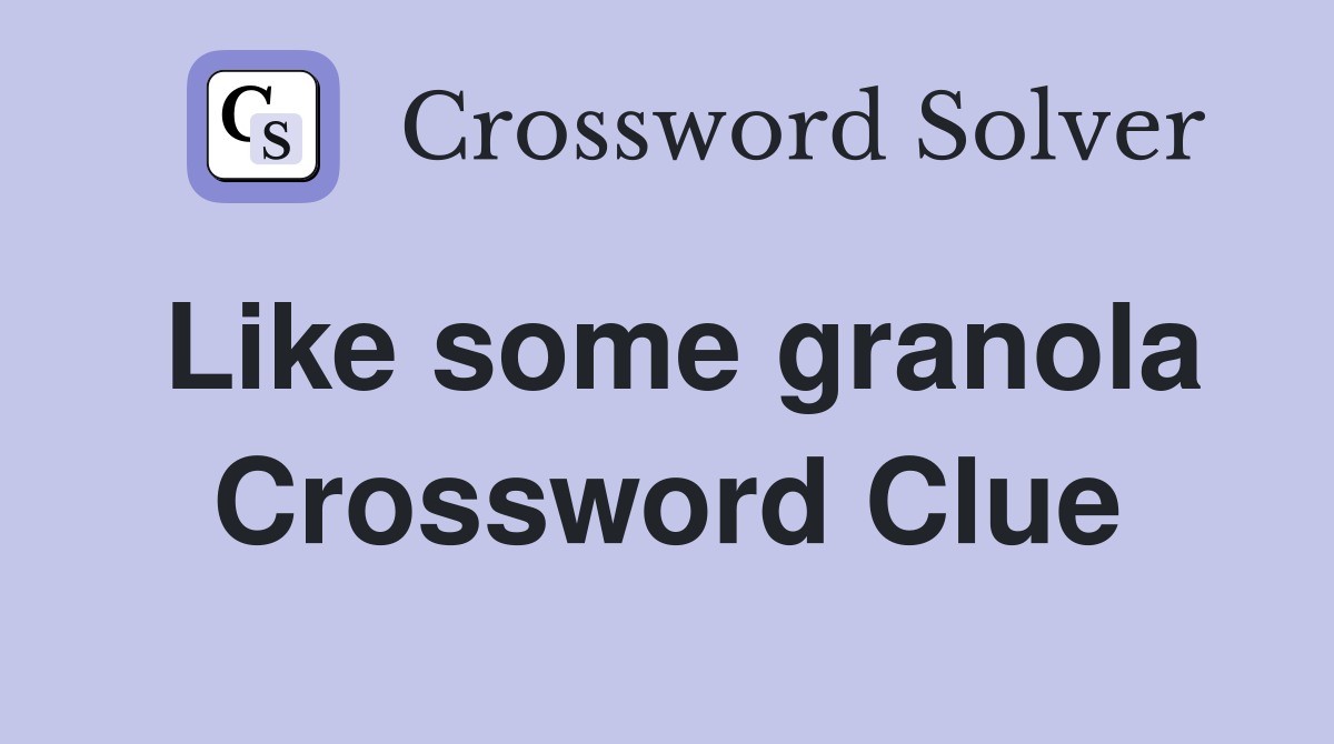 Like some granola Crossword Clue