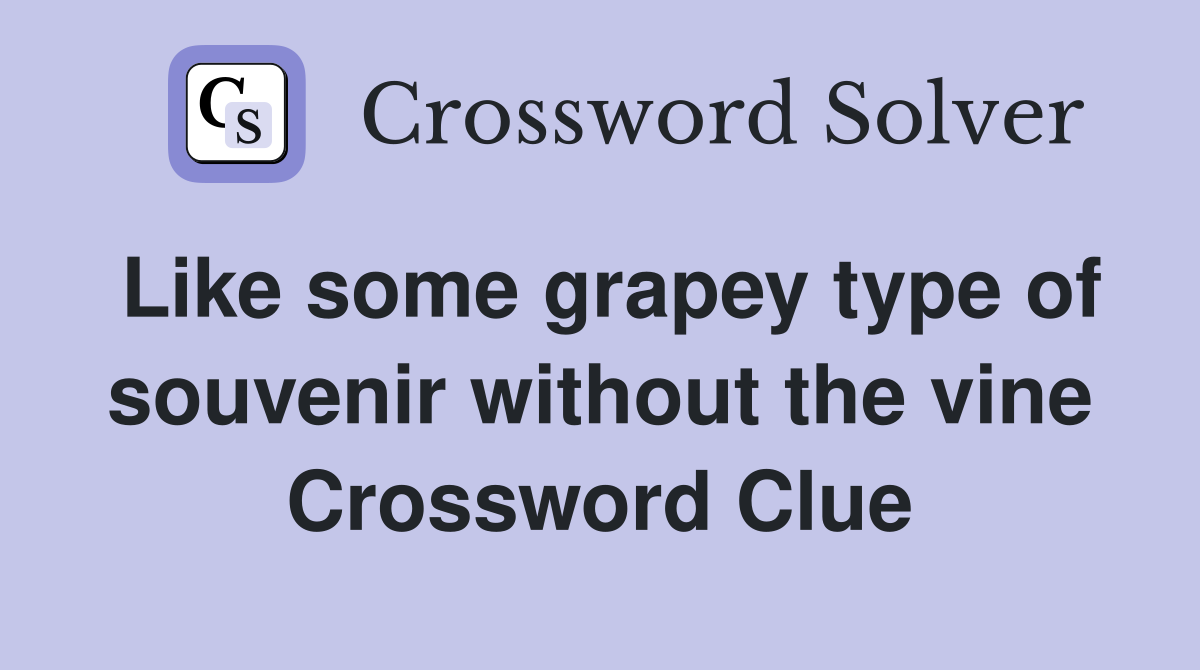 Like some grapey type of souvenir without the vine Crossword Clue