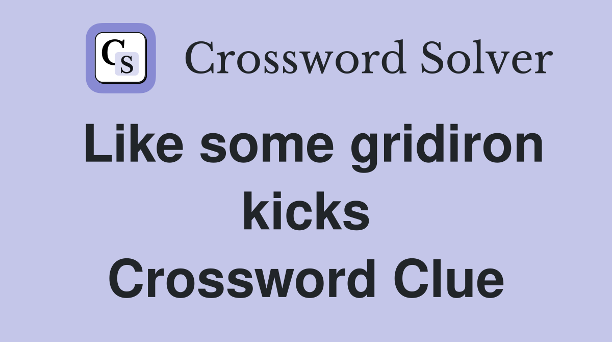 Like some gridiron kicks Crossword Clue