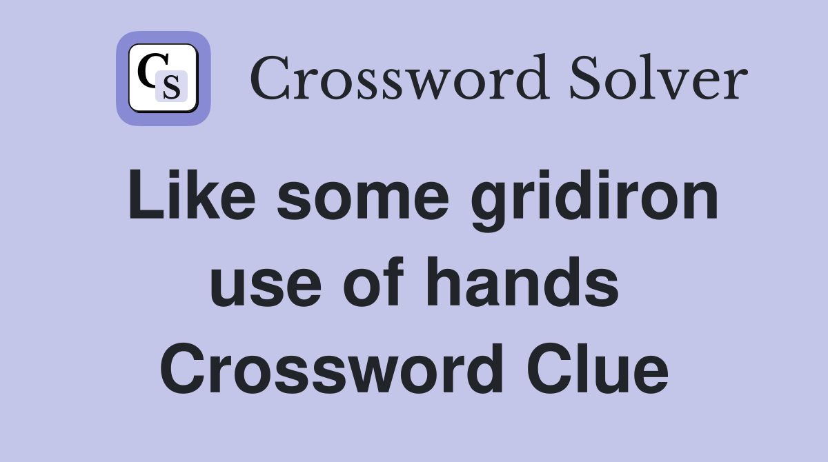 Like some gridiron use of hands Crossword Clue