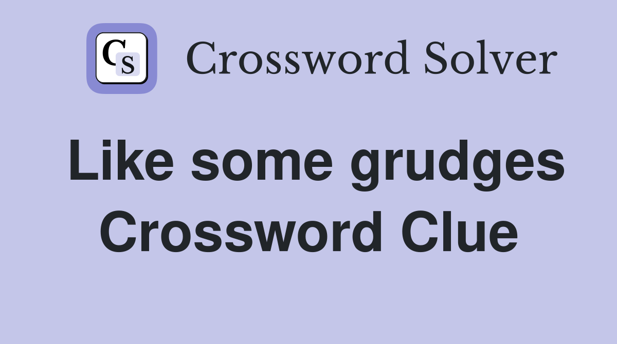 Like some grudges Crossword Clue