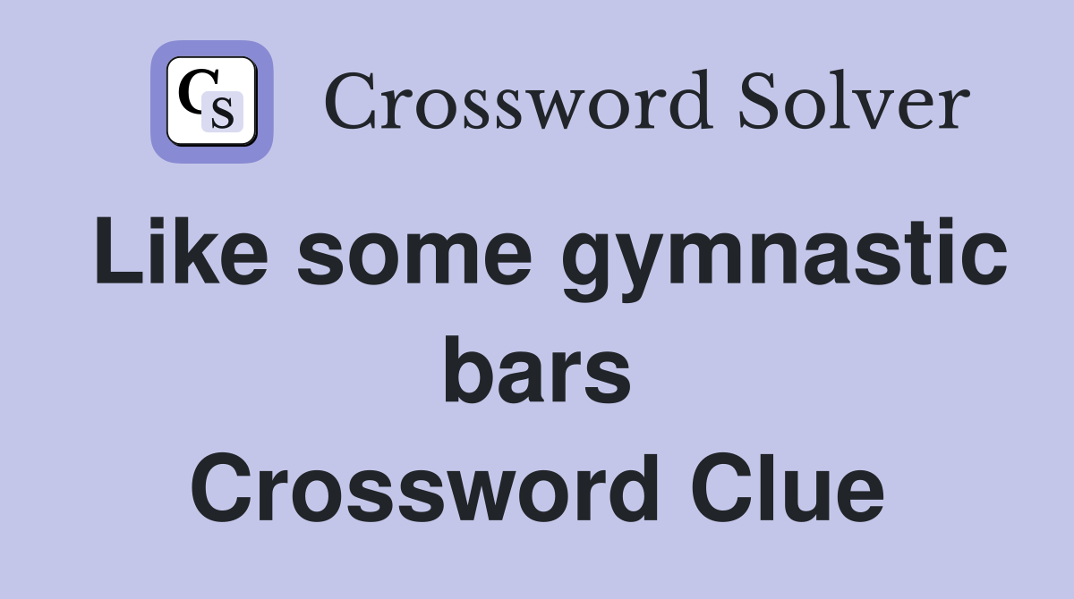 Like some gymnastic bars Crossword Clue