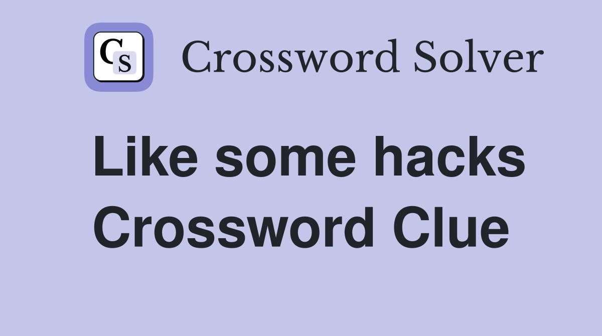 Like some hacks Crossword Clue