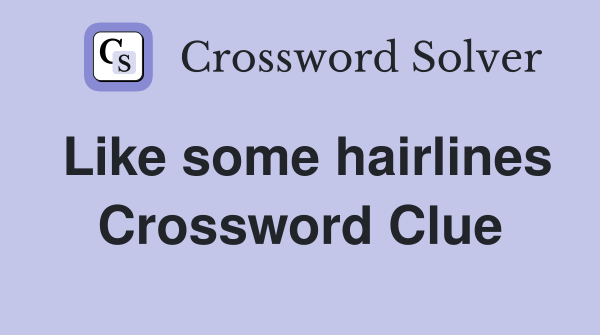Like some hairlines Crossword Clue
