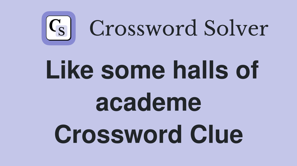 Like some halls of academe Crossword Clue