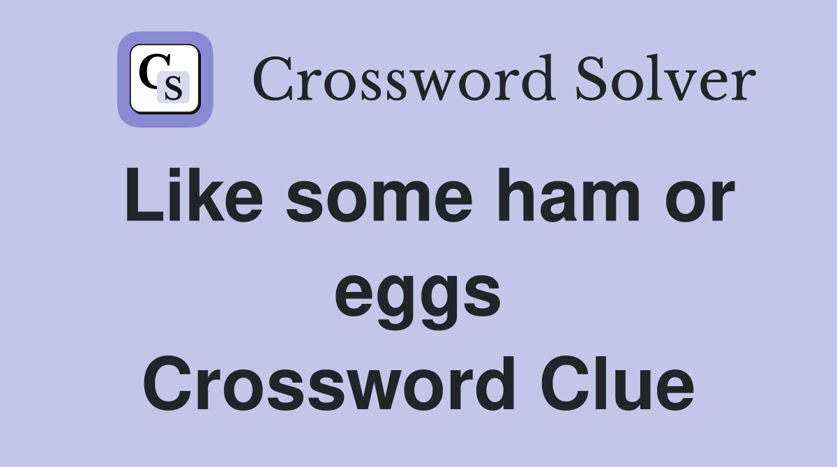 Like some ham or eggs Crossword Clue