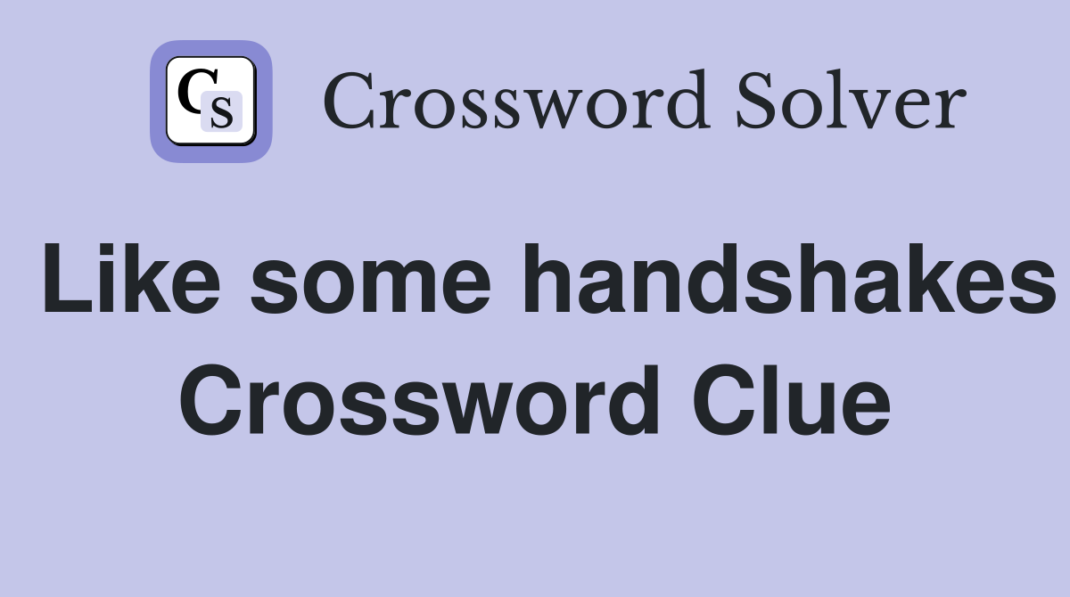 Like some handshakes Crossword Clue