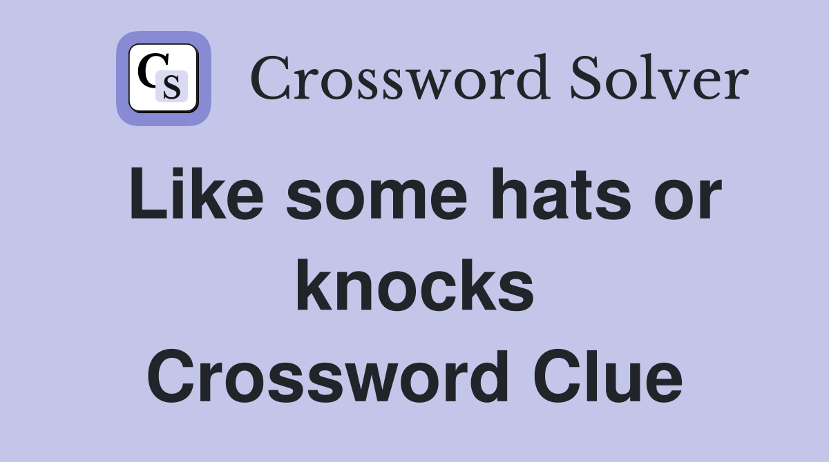 Like some hats or knocks Crossword Clue