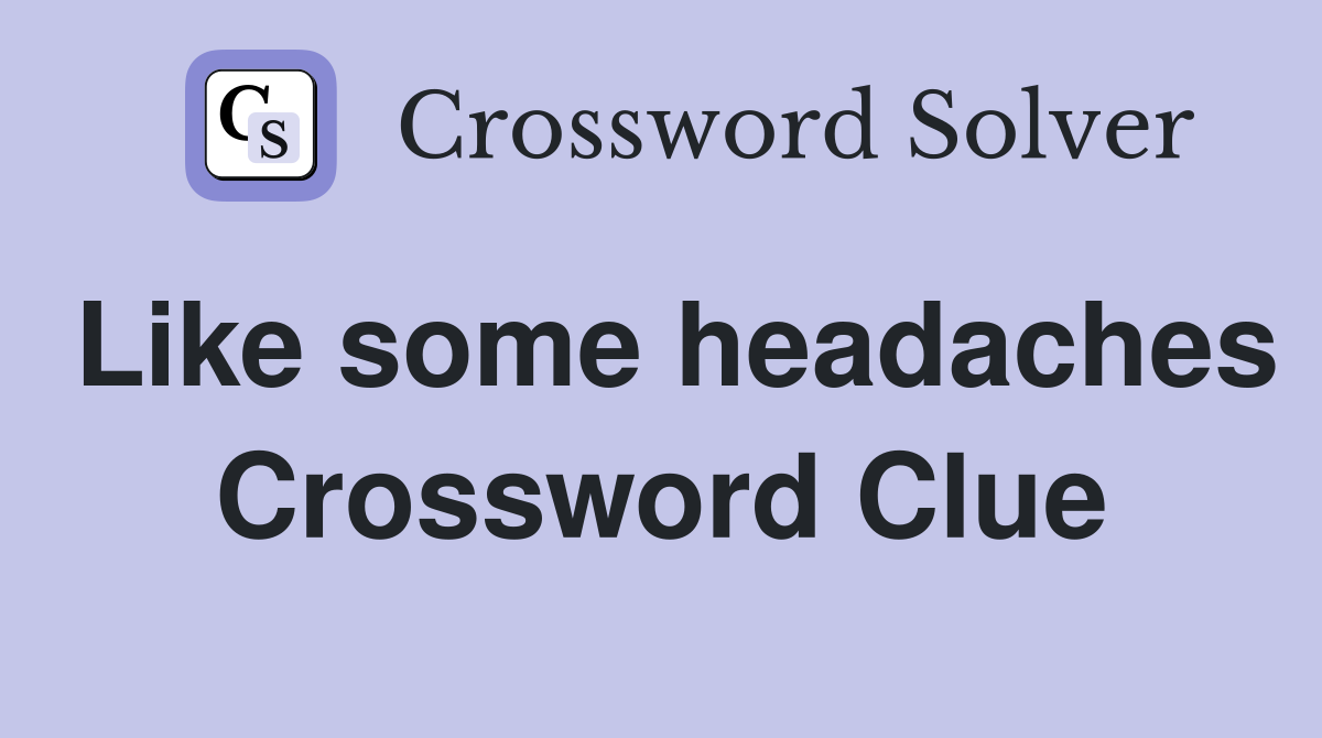 Like some headaches Crossword Clue