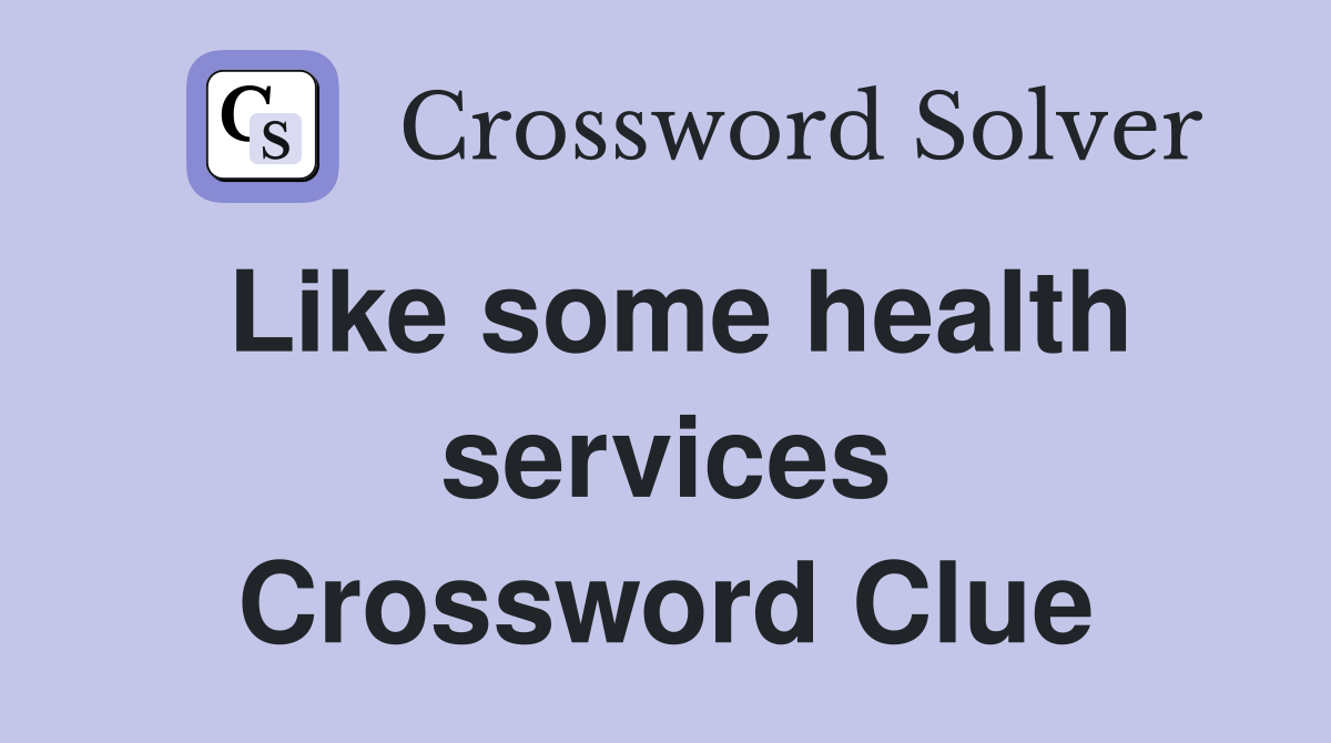 Like some health services Crossword Clue