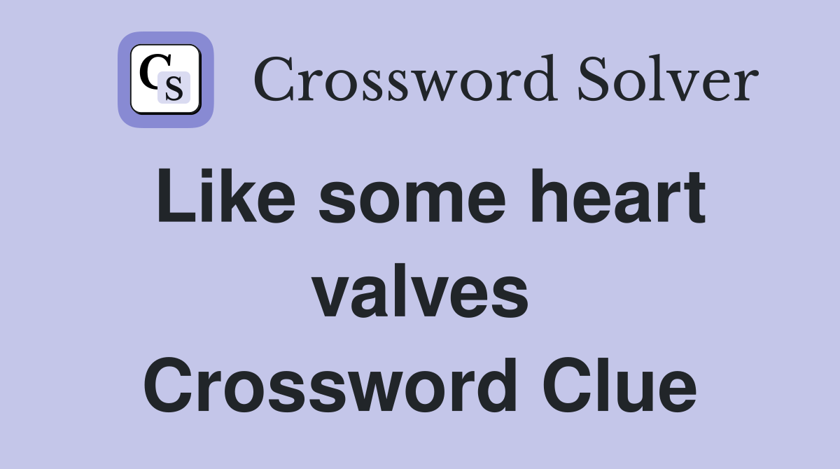 Like some heart valves Crossword Clue