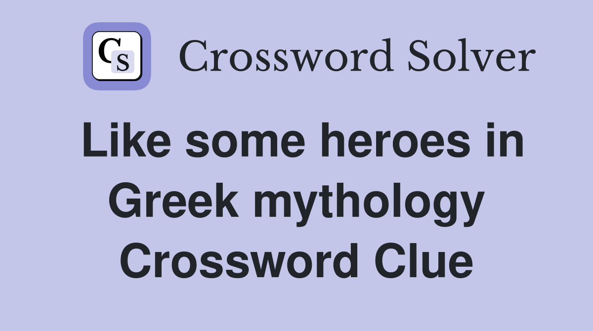 Like some heroes in Greek mythology Crossword Clue