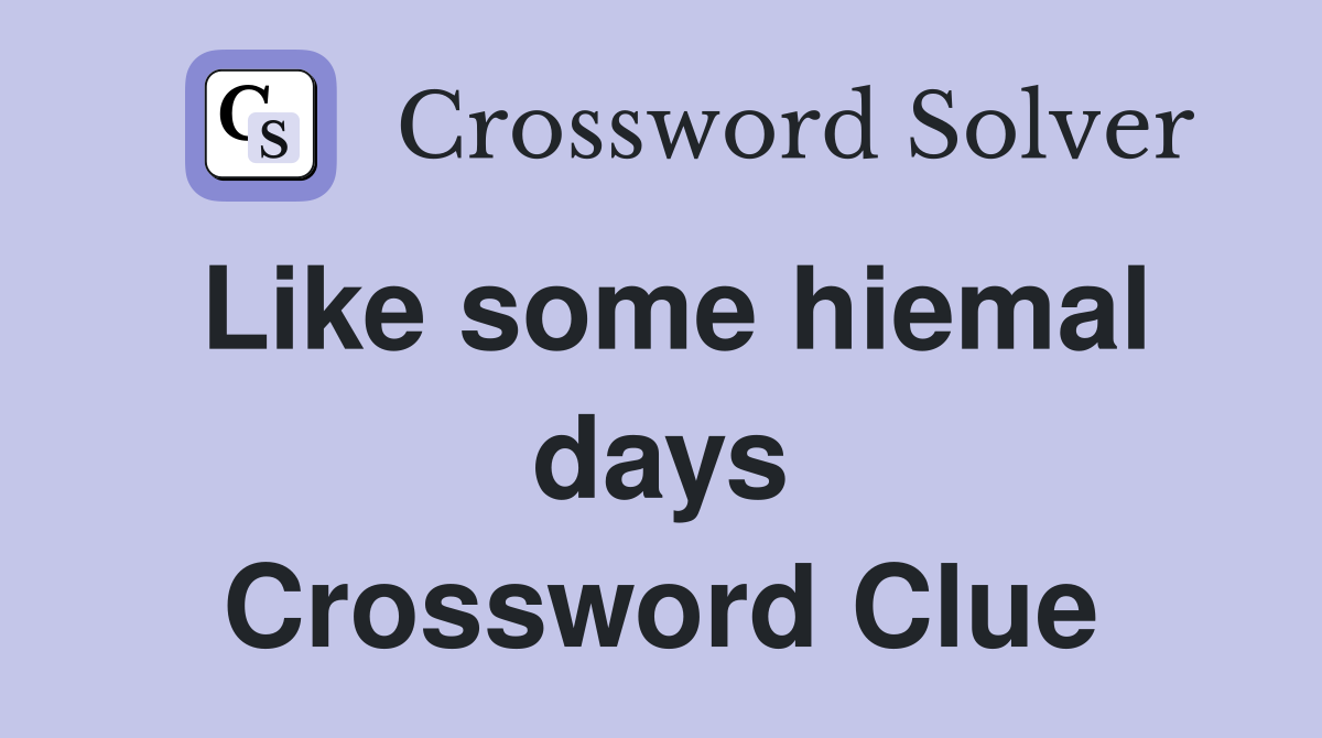 Like some hiemal days Crossword Clue