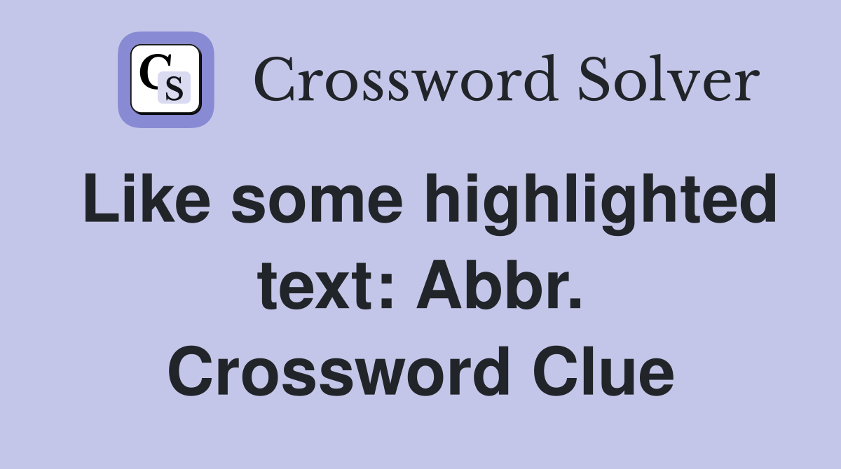 Like some highlighted text: Abbr. Crossword Clue