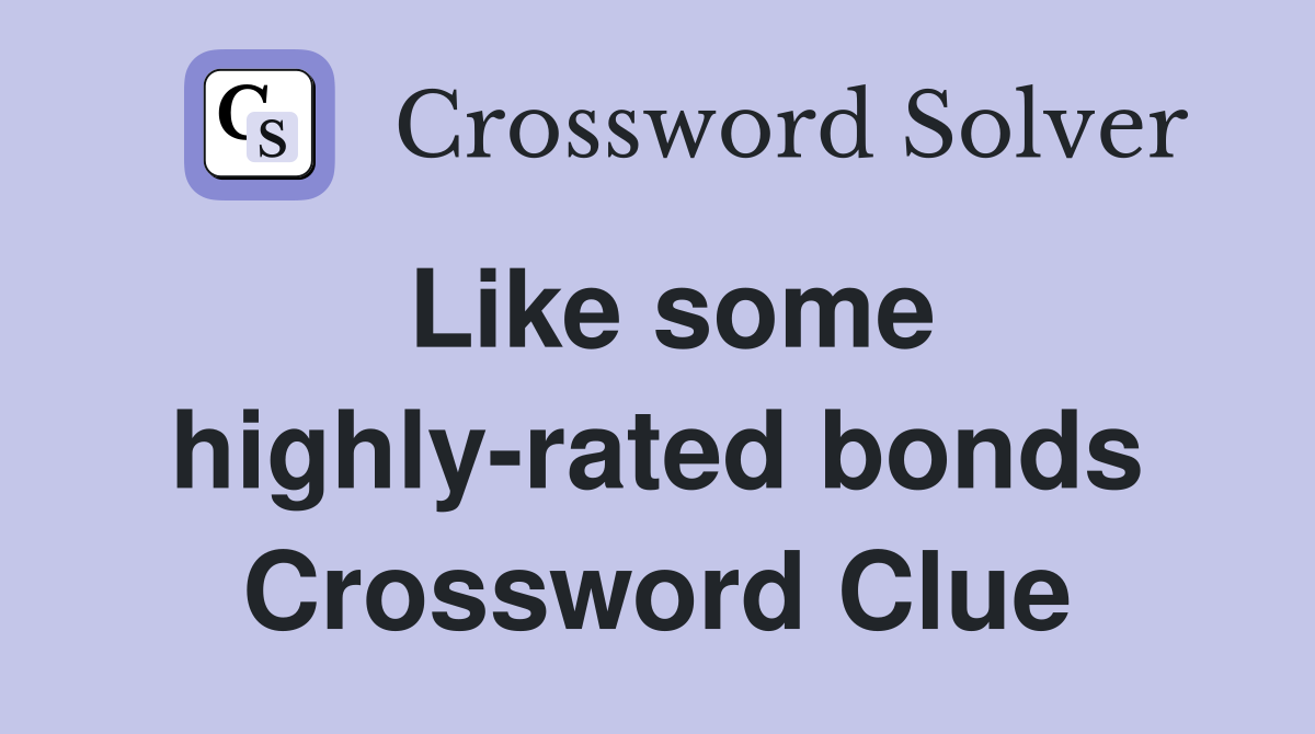 Like some highly-rated bonds Crossword Clue