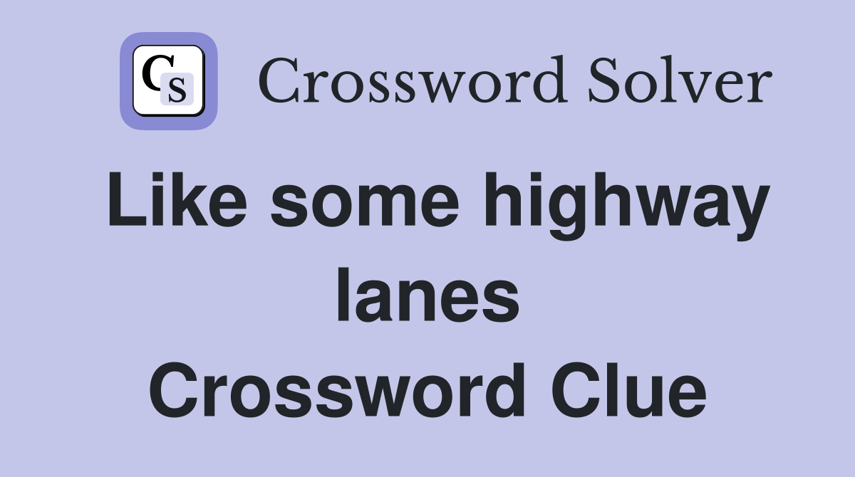 Like some highway lanes Crossword Clue