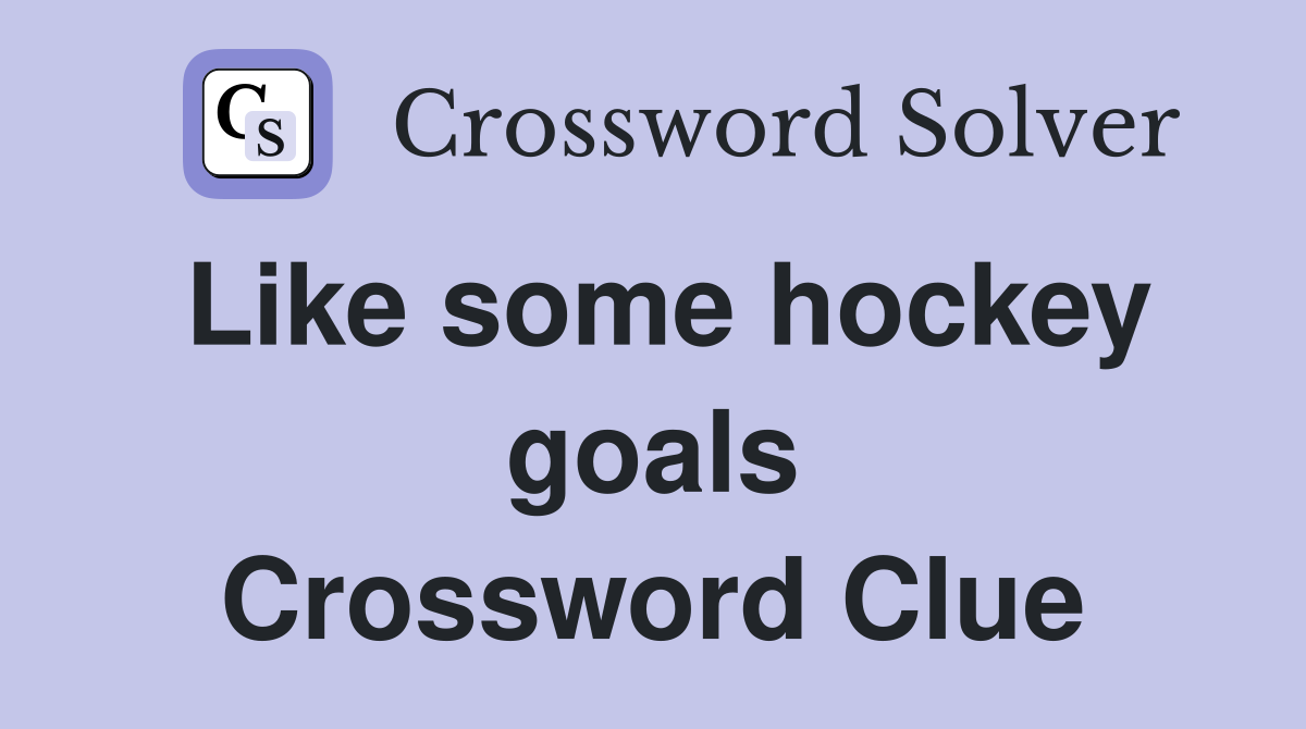 Like some hockey goals Crossword Clue