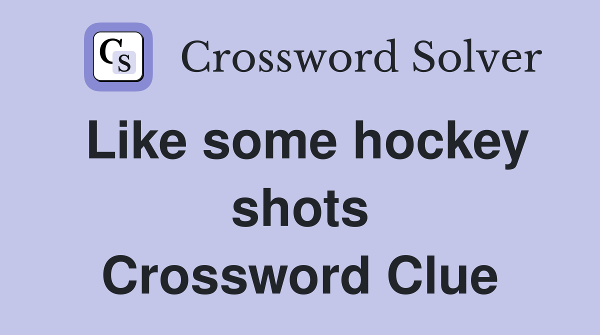 Like some hockey shots Crossword Clue