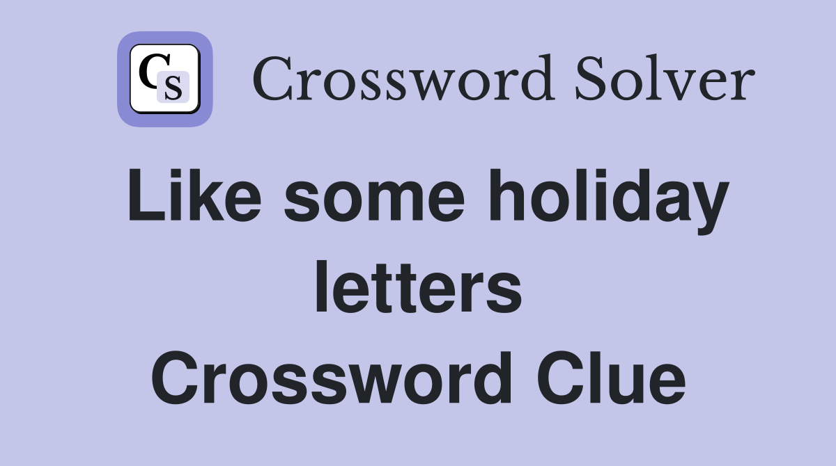Like some holiday letters Crossword Clue