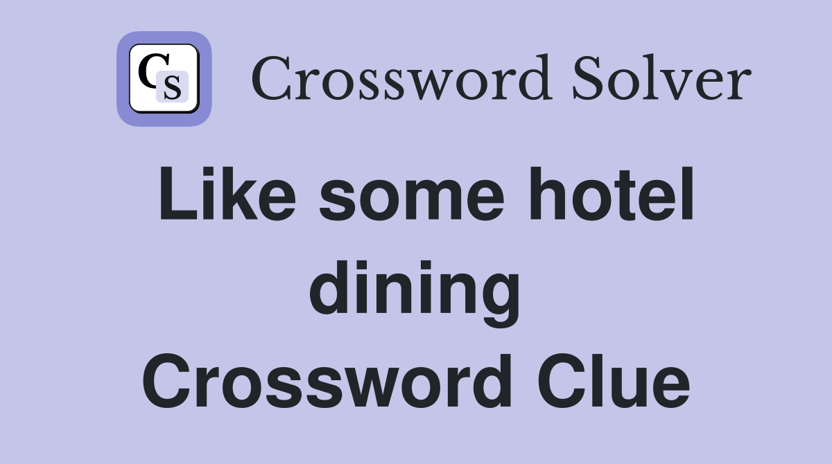 Like some hotel dining Crossword Clue