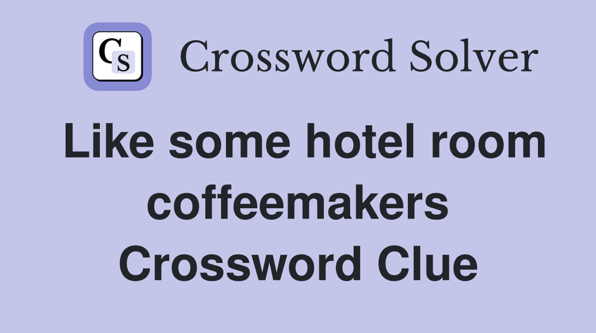 Like some hotel room coffeemakers Crossword Clue