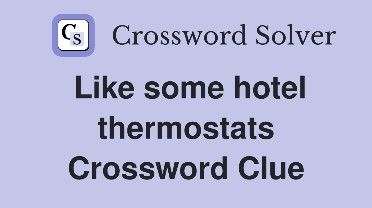 Like some hotel thermostats Crossword Clue