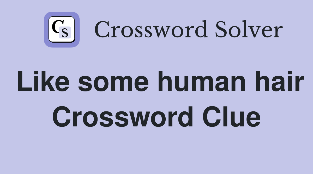 Like some human hair Crossword Clue