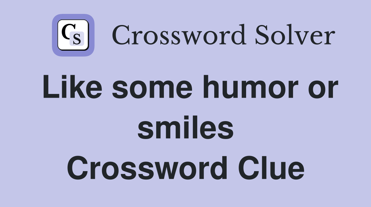 Like some humor or smiles Crossword Clue