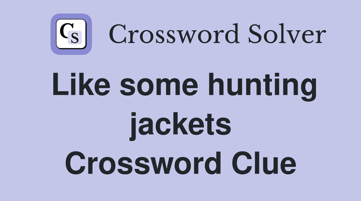 Like some hunting jackets Crossword Clue