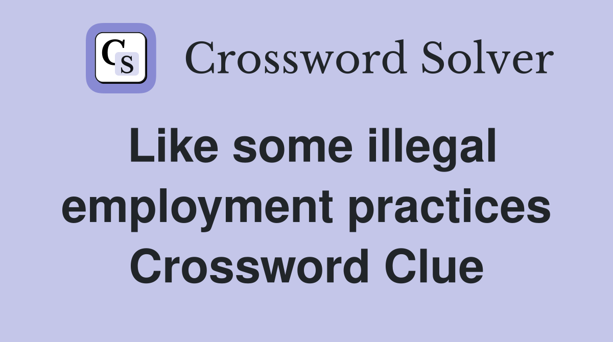 Like some illegal employment practices Crossword Clue