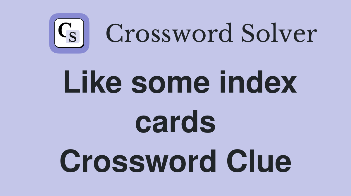 Like some index cards Crossword Clue