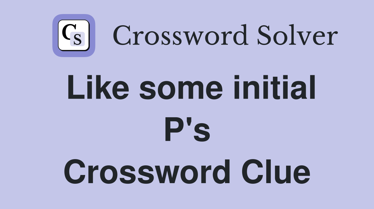Like some initial P's Crossword Clue
