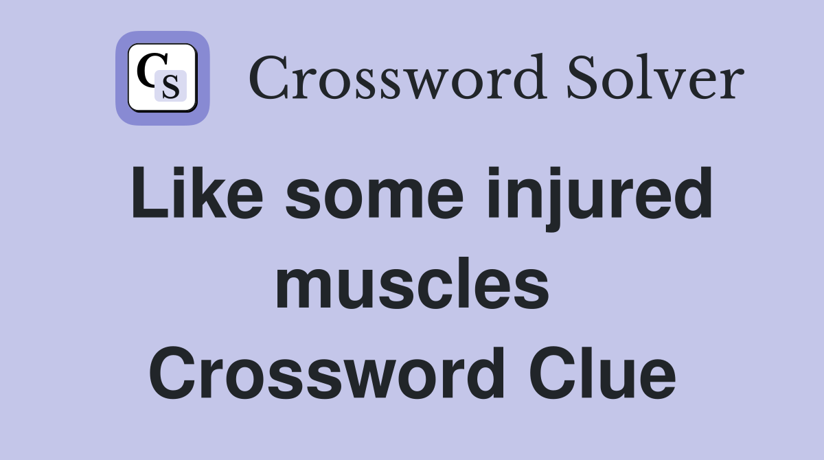 Like some injured muscles Crossword Clue