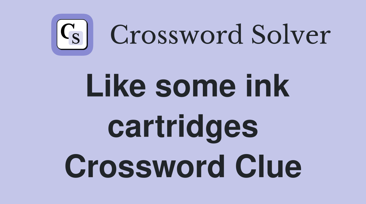 Like some ink cartridges Crossword Clue