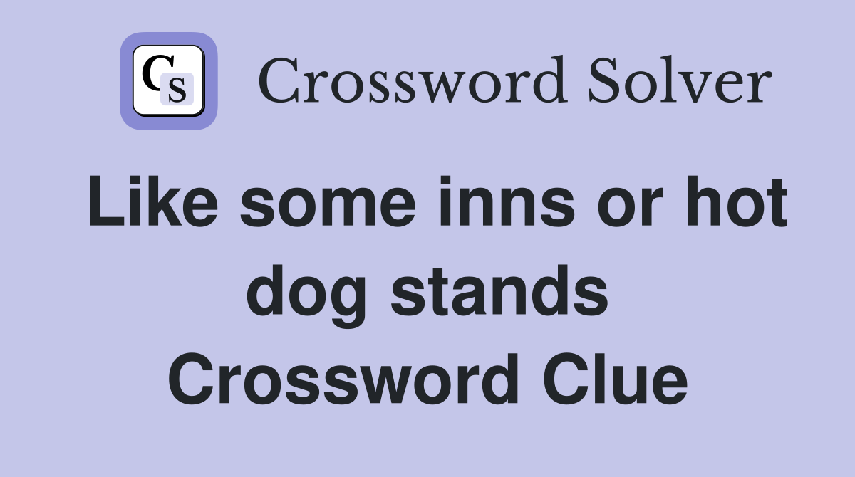 Like some inns or hot dog stands Crossword Clue