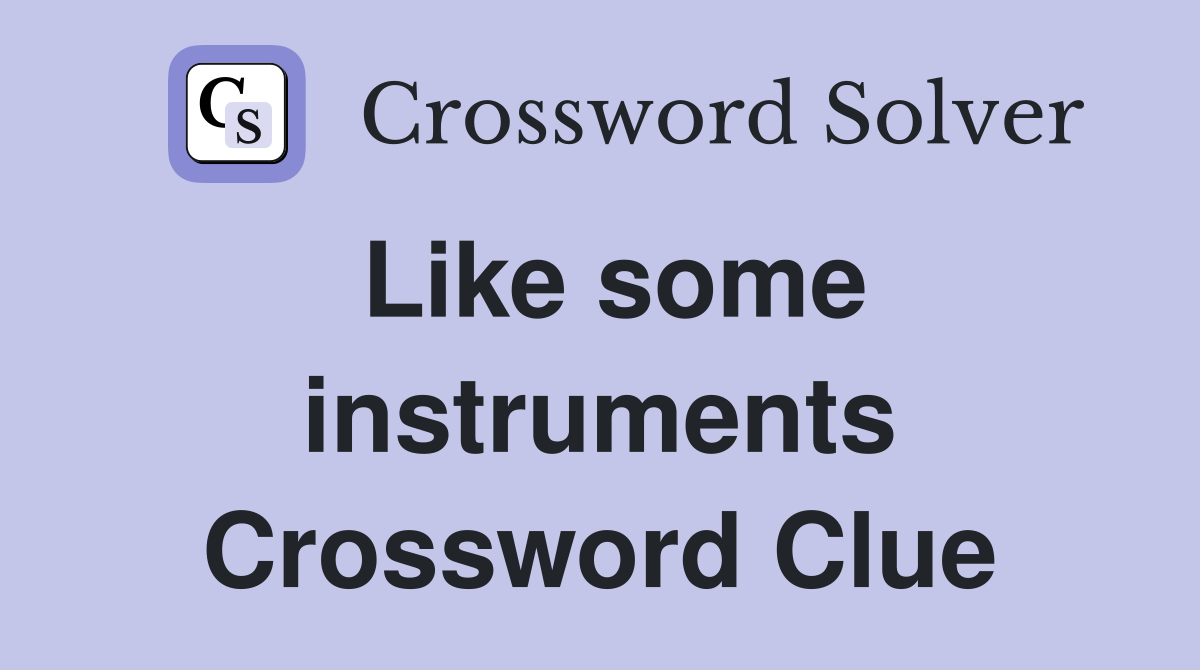 Like some instruments Crossword Clue