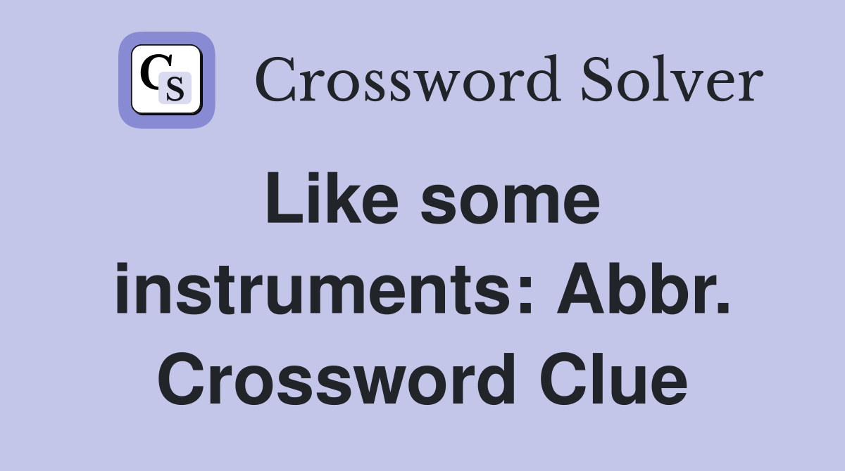 Like some instruments: Abbr. Crossword Clue