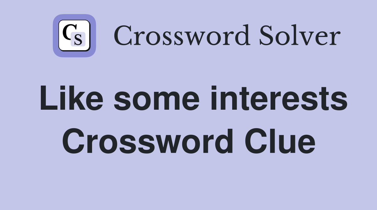Like some interests Crossword Clue