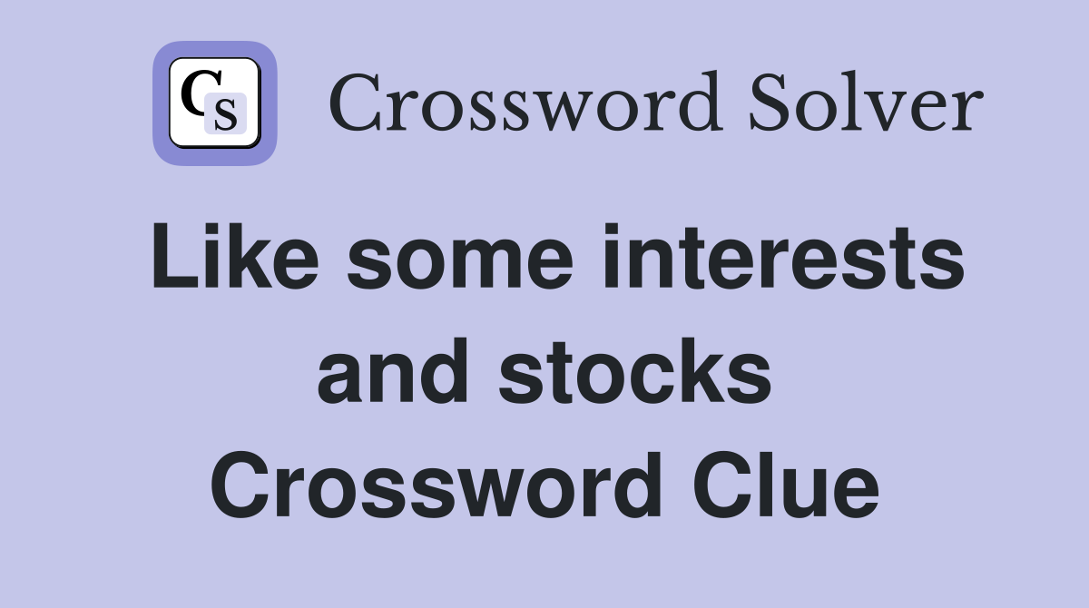 Like some interests and stocks Crossword Clue