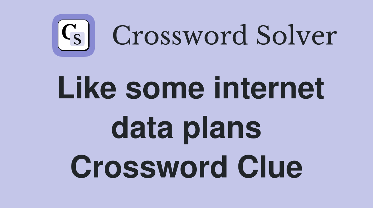 Like some internet data plans Crossword Clue