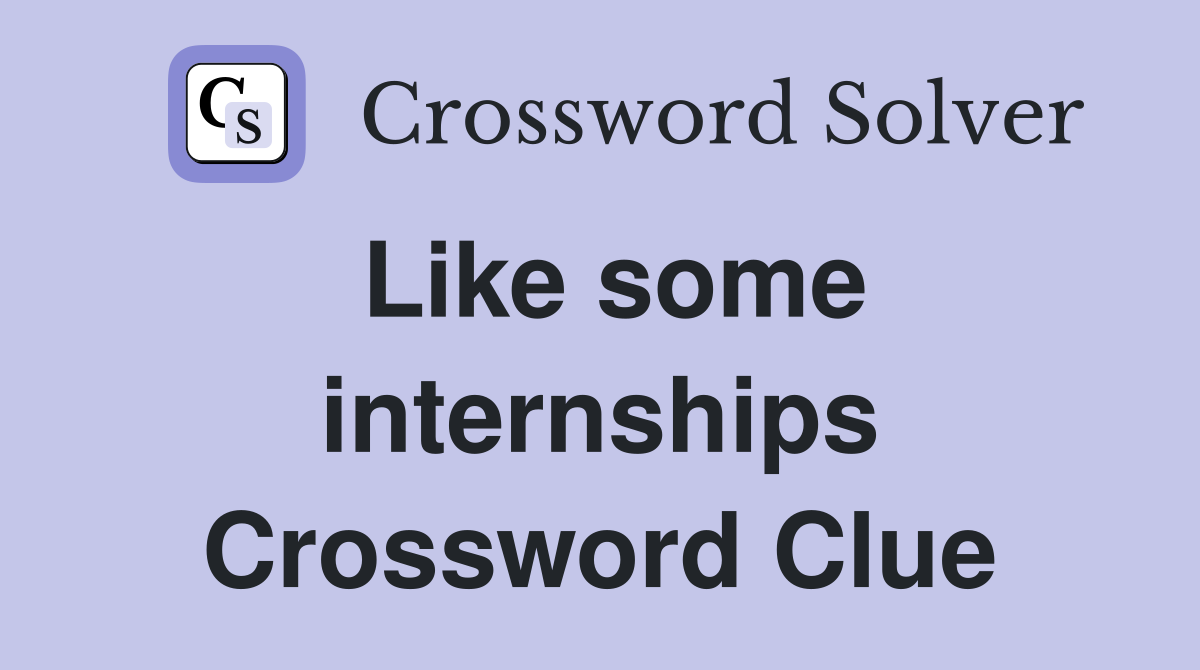 Like some internships Crossword Clue