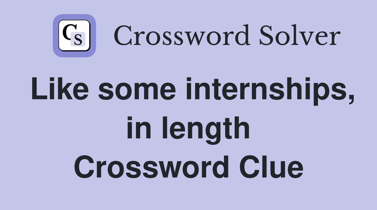 Like some internships, in length Crossword Clue