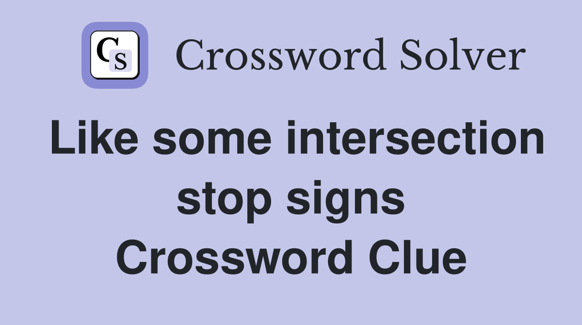 Like some intersection stop signs Crossword Clue