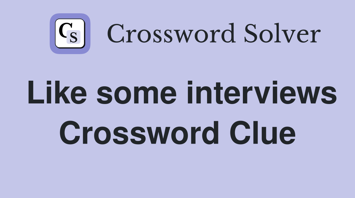 Like some interviews Crossword Clue