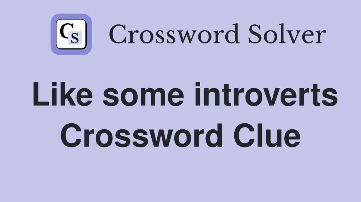 Like some introverts Crossword Clue
